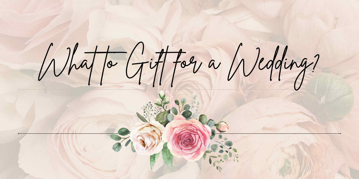 What to Gift for a Wedding?